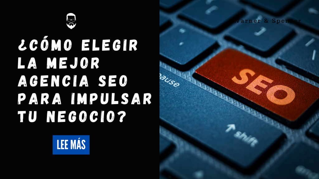 ¿Cómo elegir la mejor agencia SEO para impulsar tu negocio?