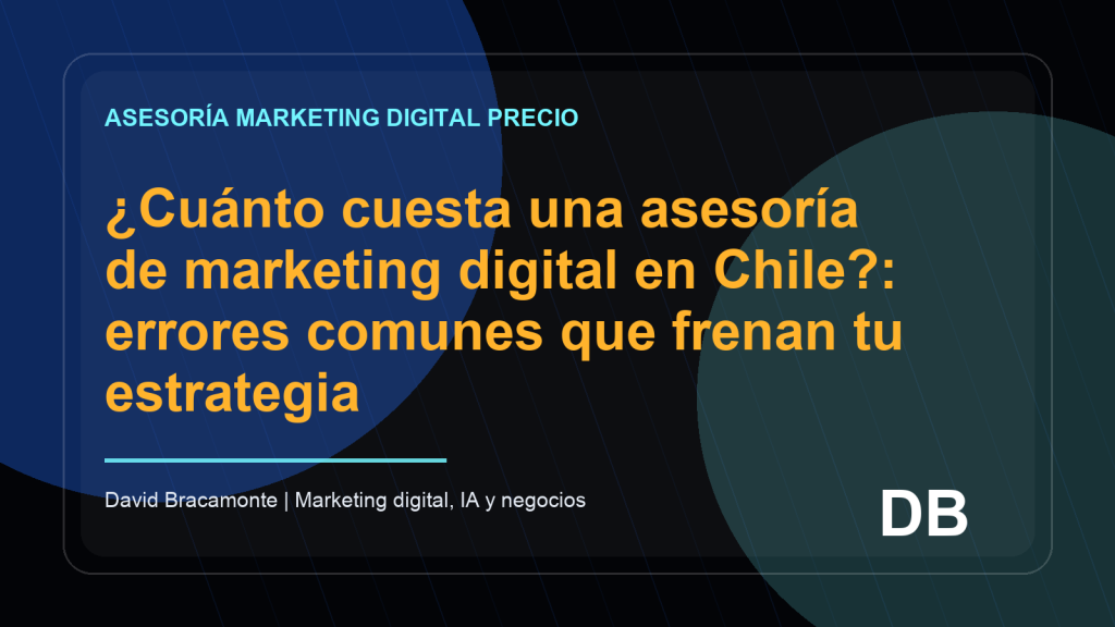 Imagen destacada: ¿Cuánto cuesta una asesoría de marketing digital en Chile?: errores comunes que frenan tu estrategia